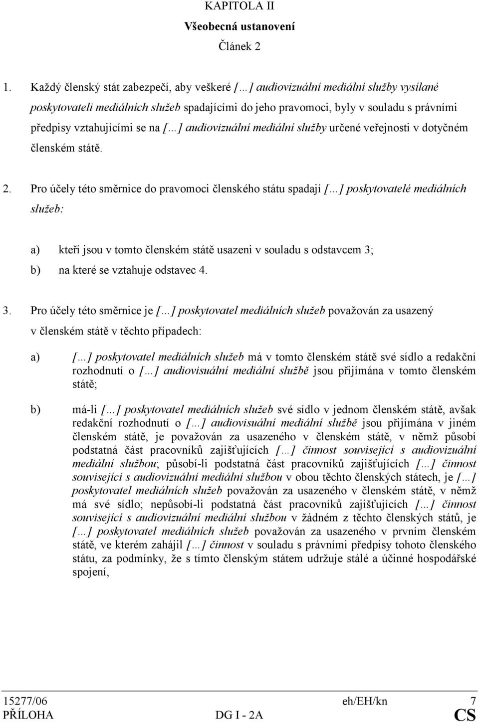 na [ ] audiovizuální mediální služby určené veřejnosti v dotyčném členském státě. 2.