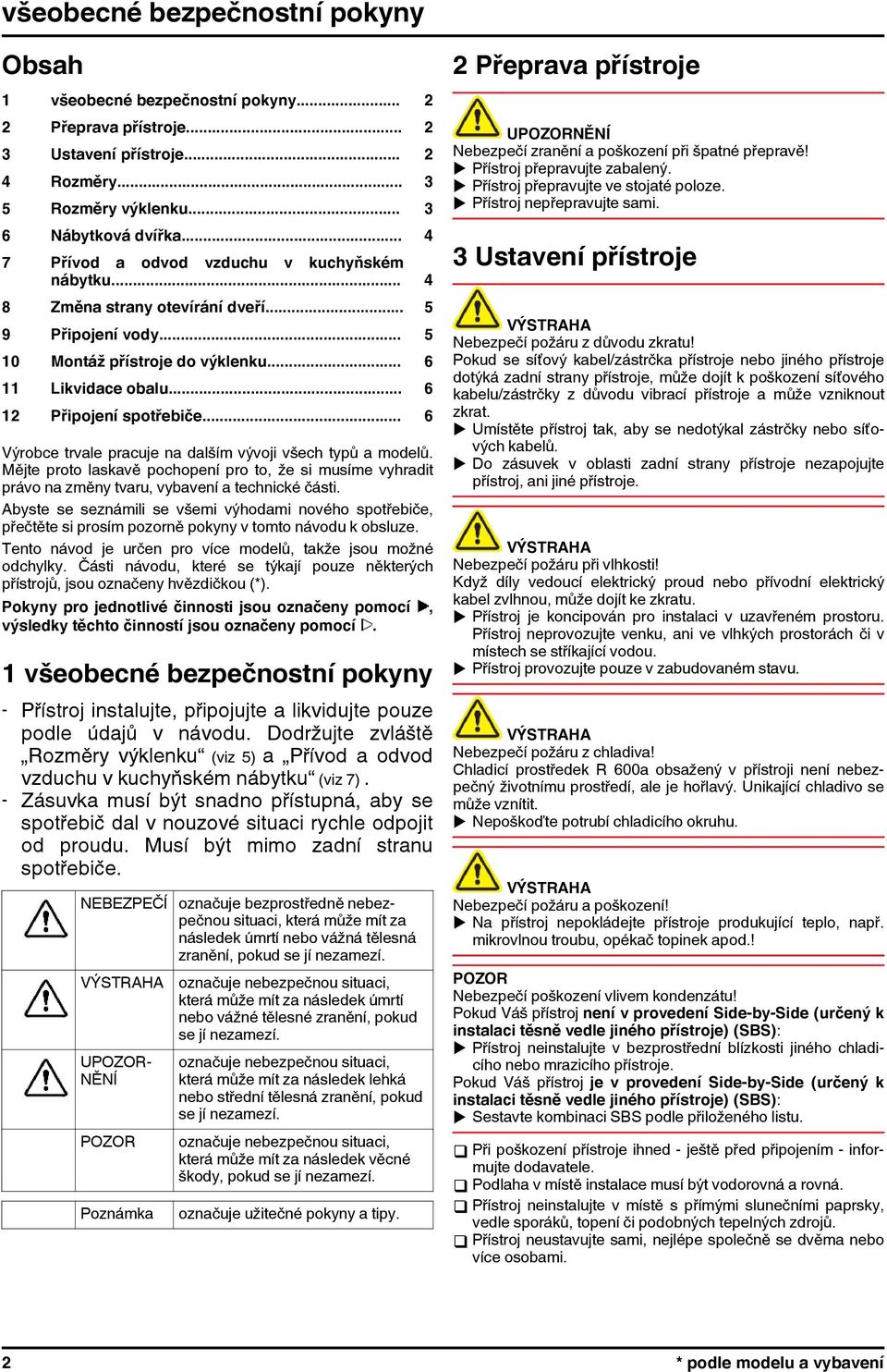 .. 6 12 Připojení spotřebiče... 6 Výrobce trvale pracuje na dalším vývoji všech typů a modelů.