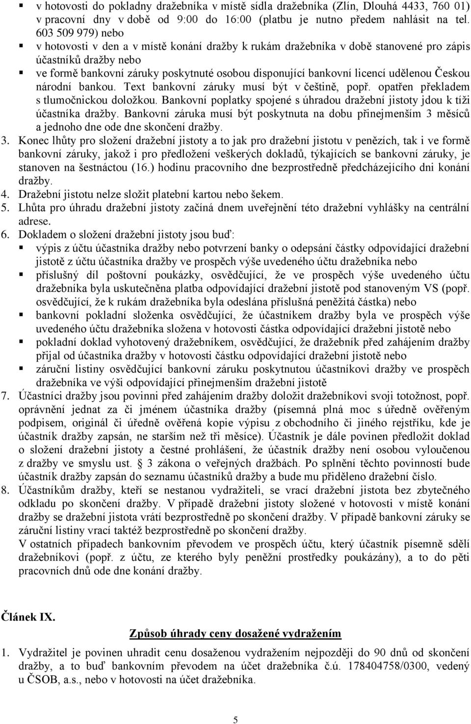 udělenou Českou národní bankou. Text bankovní záruky musí být v češtině, popř. opatřen překladem s tlumočnickou doložkou.