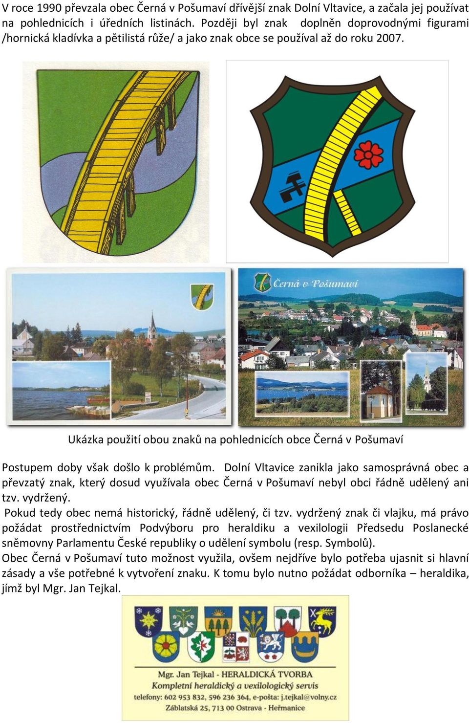Ukázka použití obou znaků na pohlednicích obce Černá v Pošumaví Postupem doby však došlo k problémům.