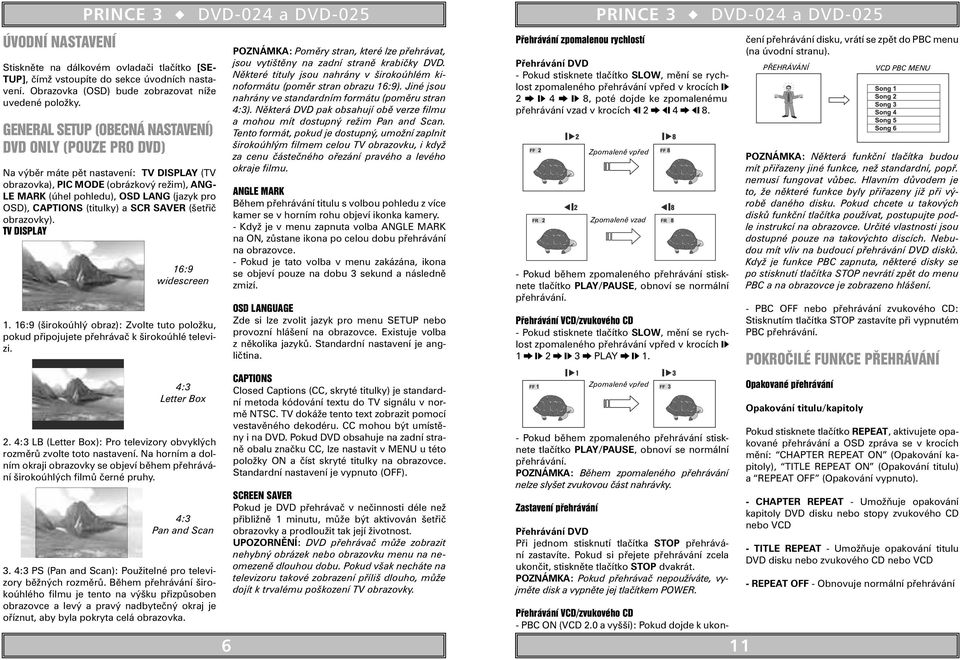 CAPTIONS (titulky) a SCR SAVER (šetřič obrazovky). TV DISPLAY 16:9 widescreen 1. 16:9 (širokoúhlý obraz): Zvolte tuto položku, pokud připojujete přehrávač k širokoúhlé televizi. 4:3 Letter Box 2.
