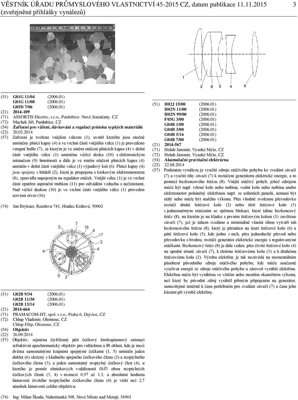 2014 (57) Zařízení je tvořeno vnějším válcem (1), uvnitř kterého jsou otočně umístěny plnící kapsy (4) a ve vrchní části vnějšího válce (1) je provedeno vstupní hrdlo (7), za kterým je ve směru