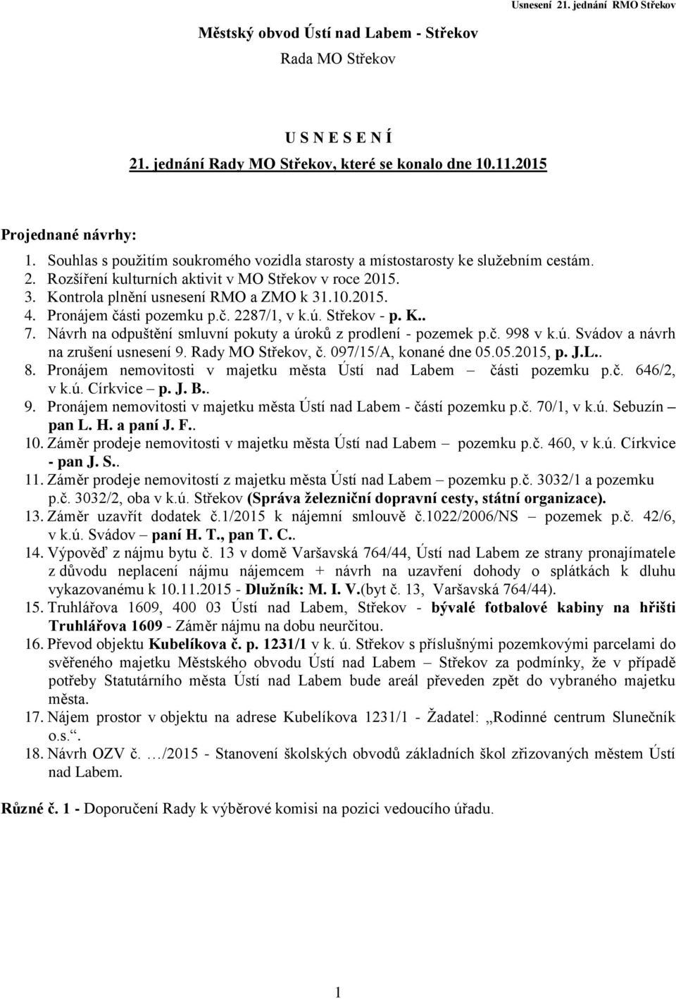 Pronájem části pozemku p.č. 2287/1, v k.ú. Střekov - p. K.. 7. Návrh na odpuštění smluvní pokuty a úroků z prodlení - pozemek p.č. 998 v k.ú. Svádov a návrh na zrušení usnesení 9. Rady MO Střekov, č.