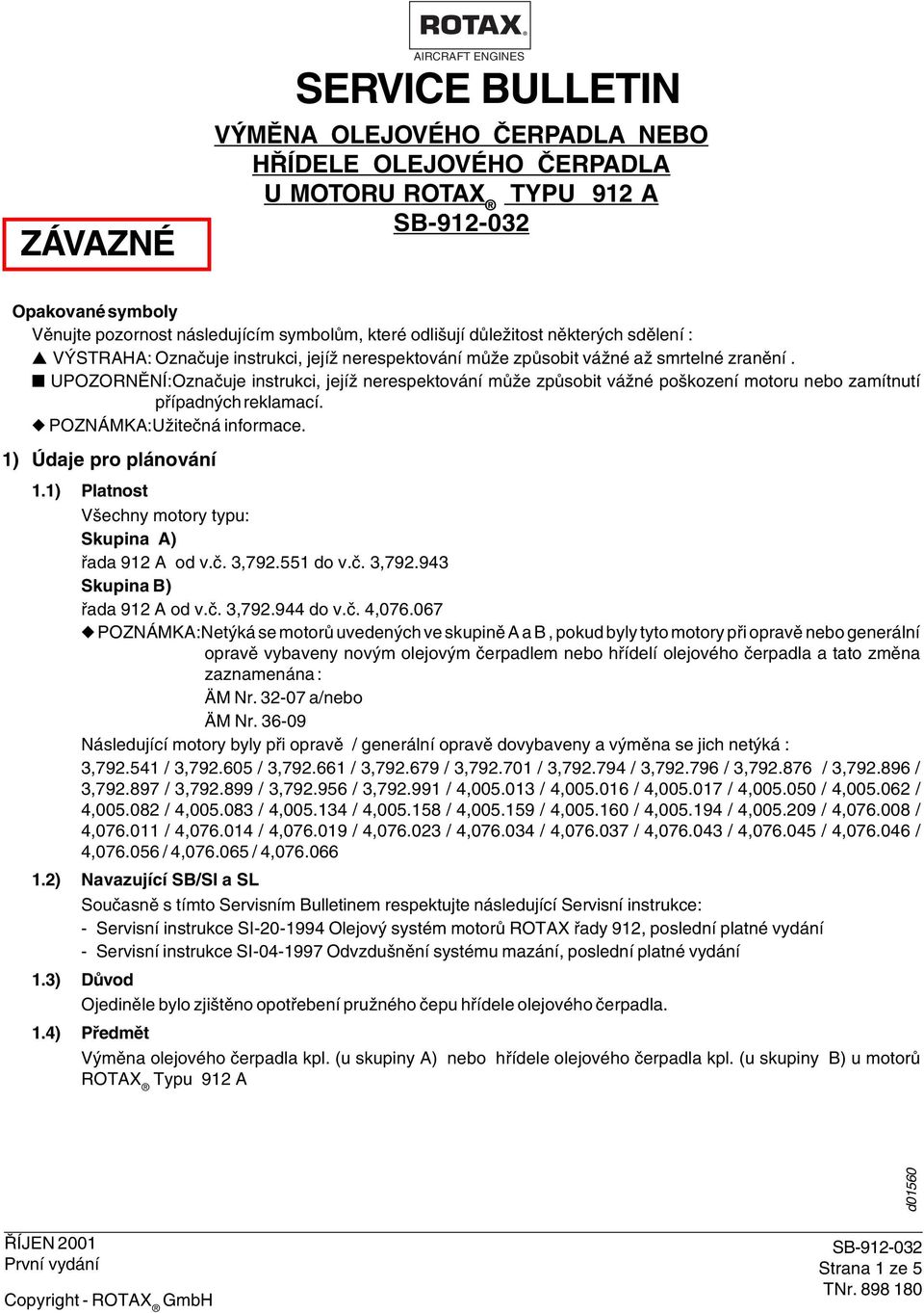 UPOZORNĚNÍ:Označuje instrukci, jejíž nerespektování může způsobit vážné poškození motoru nebo zamítnutí případných reklamací. POZNÁMKA:Užitečná informace. 1) Údaje pro plánování 1.