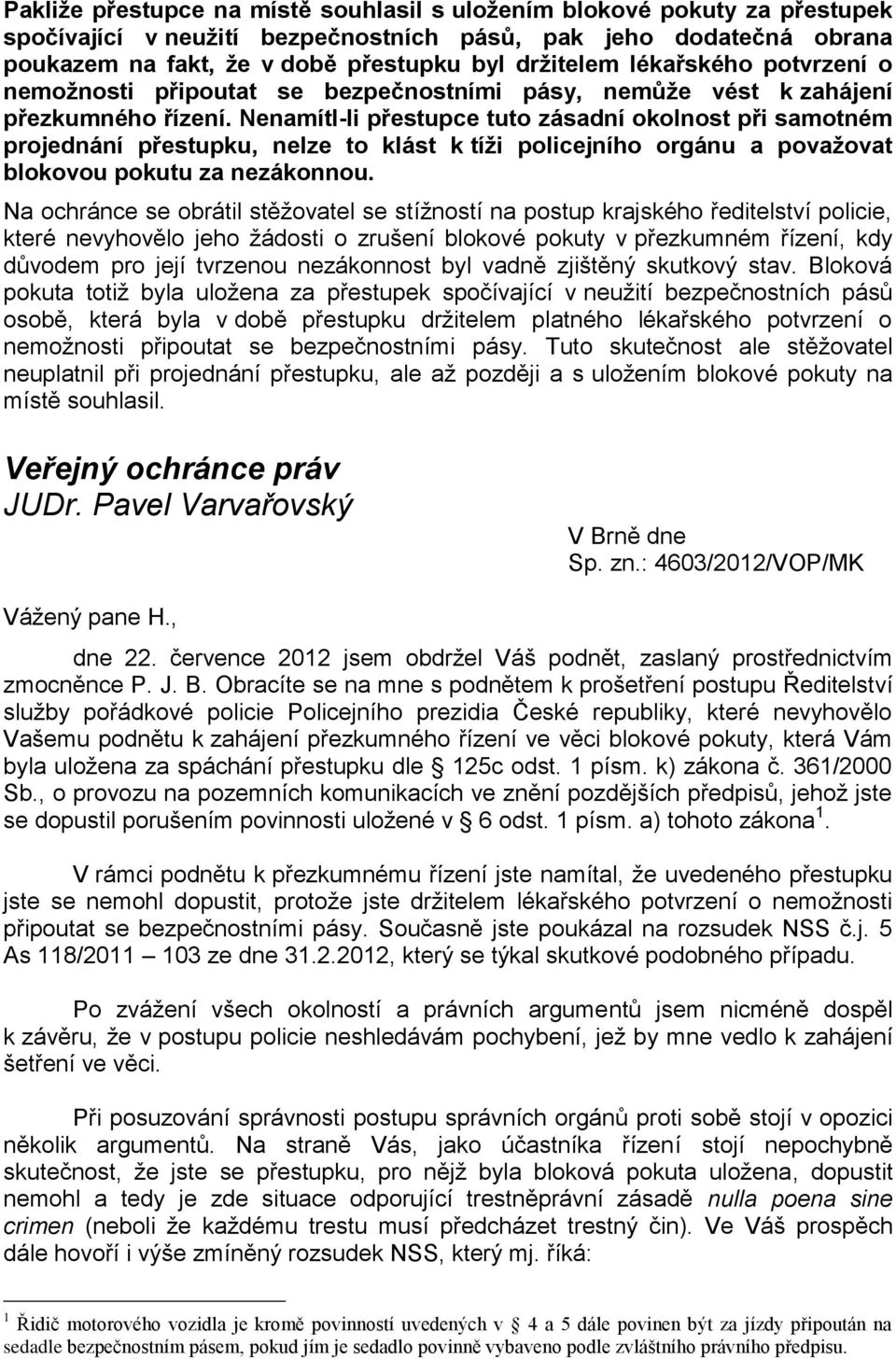 Nenamítl-li přestupce tuto zásadní okolnost při samotném projednání přestupku, nelze to klást k tíži policejního orgánu a považovat blokovou pokutu za nezákonnou.