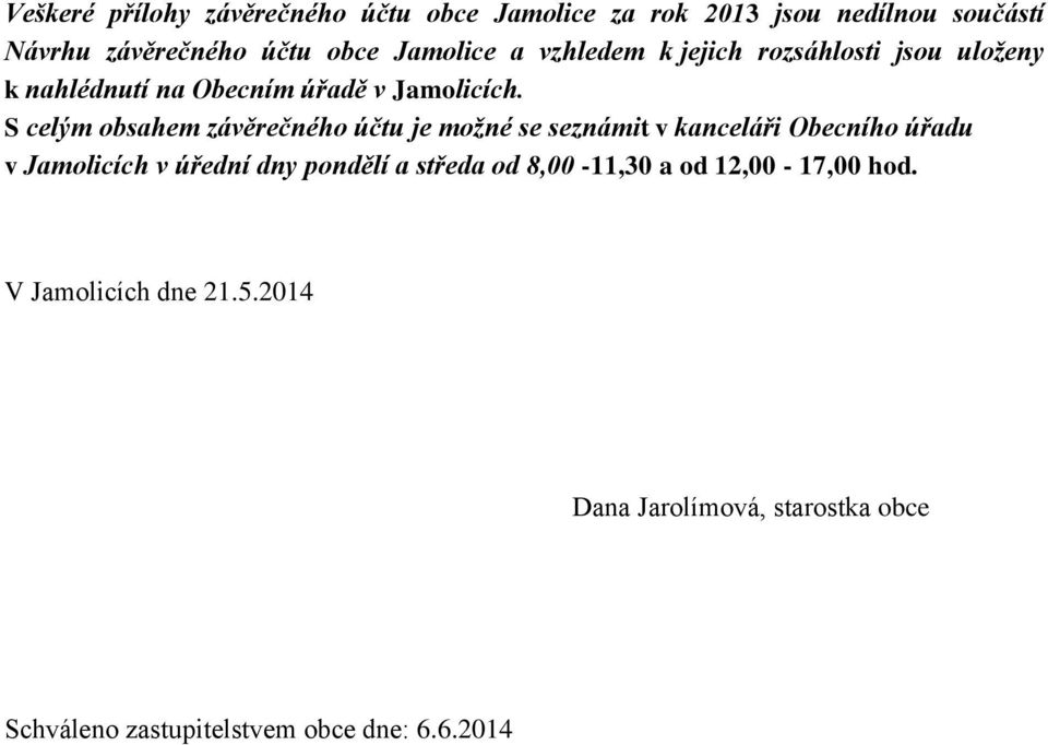 S celým obsahem závěrečného účtu je možné se seznámit v kanceláři Obecního úřadu v Jamolicích v úřední dny pondělí a