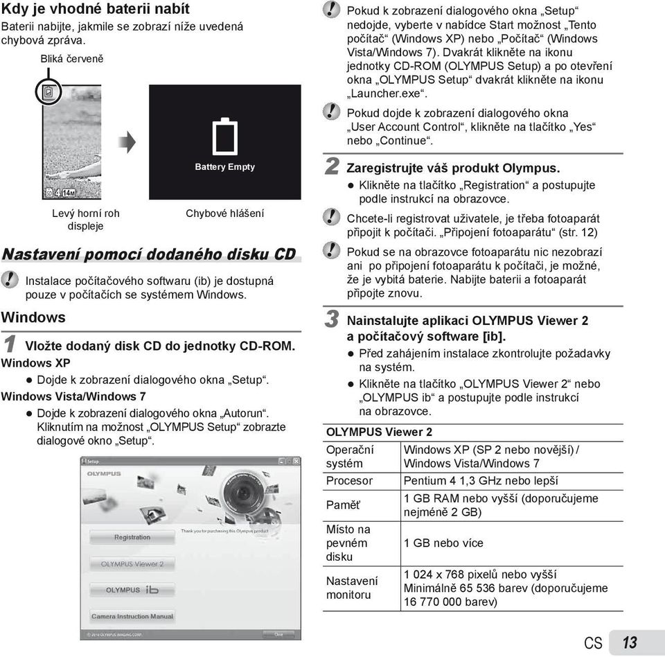 Windows 1 Vložte dodaný disk CD do jednotky CD-ROM. Windows XP Dojde k zobrazení dialogového okna Setup. Windows Vista/Windows 7 Dojde k zobrazení dialogového okna Autorun.