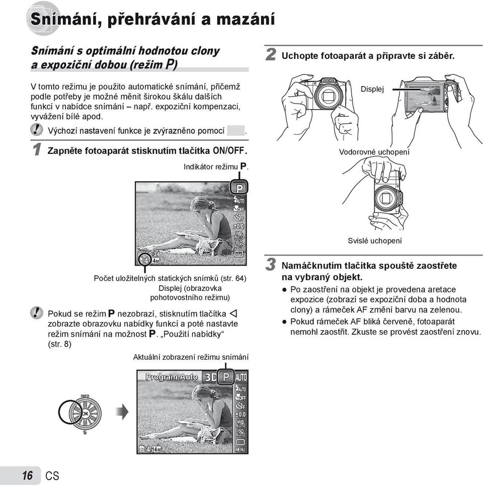 2 Uchopte fotoaparát a připravte si záběr. Displej Vodorovné uchopení P 00:34 14M 4 0.0 WB ISO Počet uložitelných statických snímků (str.