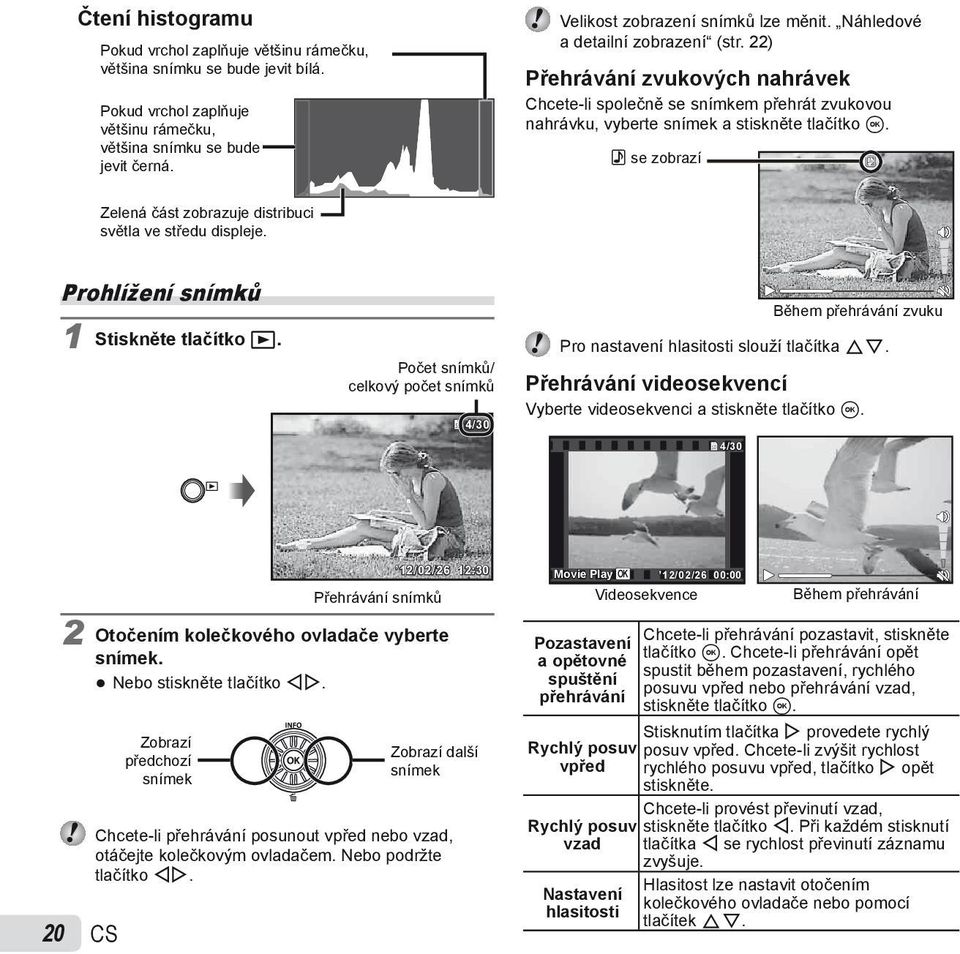 22) Přehrávání zvukových nahrávek Chcete-li společně se snímkem přehrát zvukovou nahrávku, vyberte snímek a stiskněte tlačítko A.! se zobrazí Zelená část zobrazuje distribuci světla ve středu displeje.