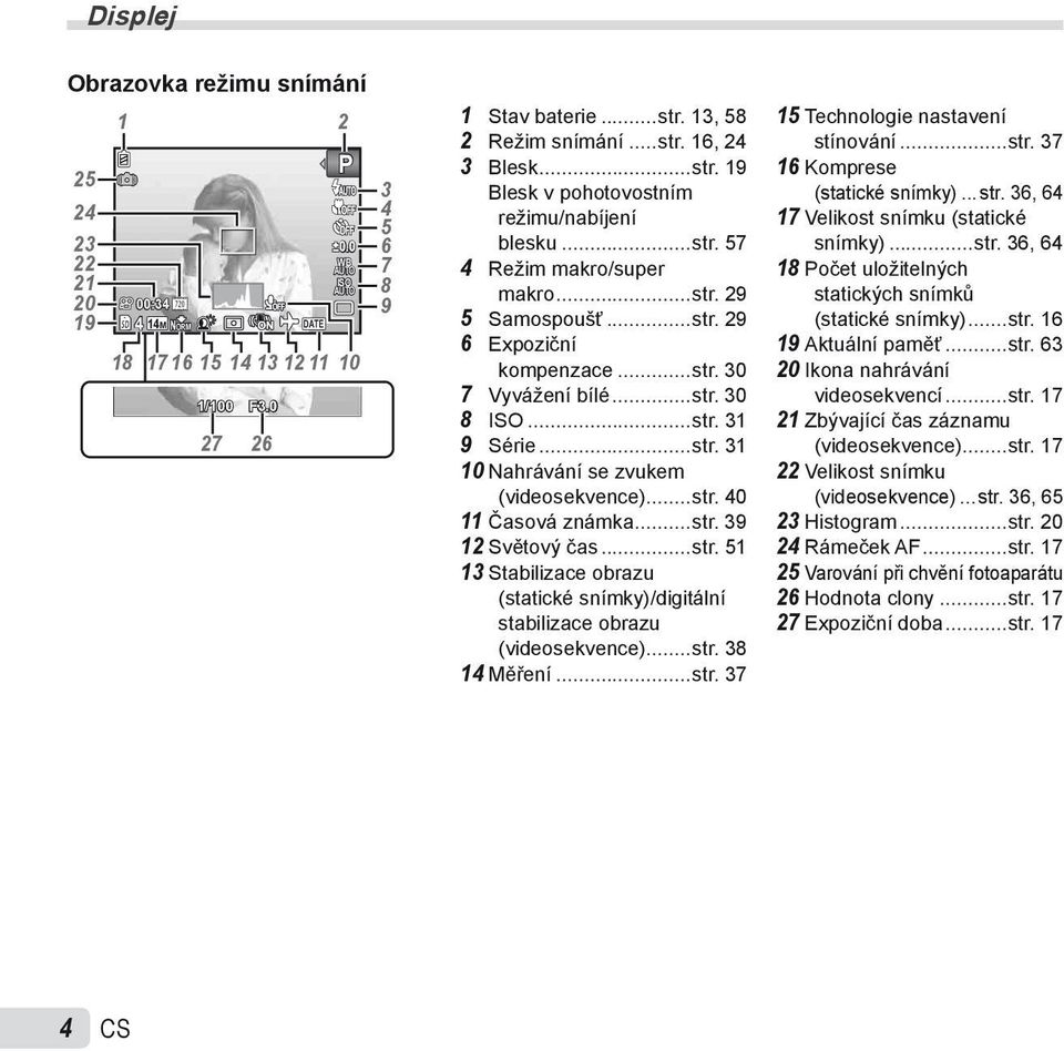 ..str. 31 10 Nahrávání se zvukem (videosekvence)...str. 40 11 Časová známka...str. 39 12 Světový čas...str. 51 13 Stabilizace obrazu (statické snímky)/digitální stabilizace obrazu (videosekvence)...str. 38 14 Měření.