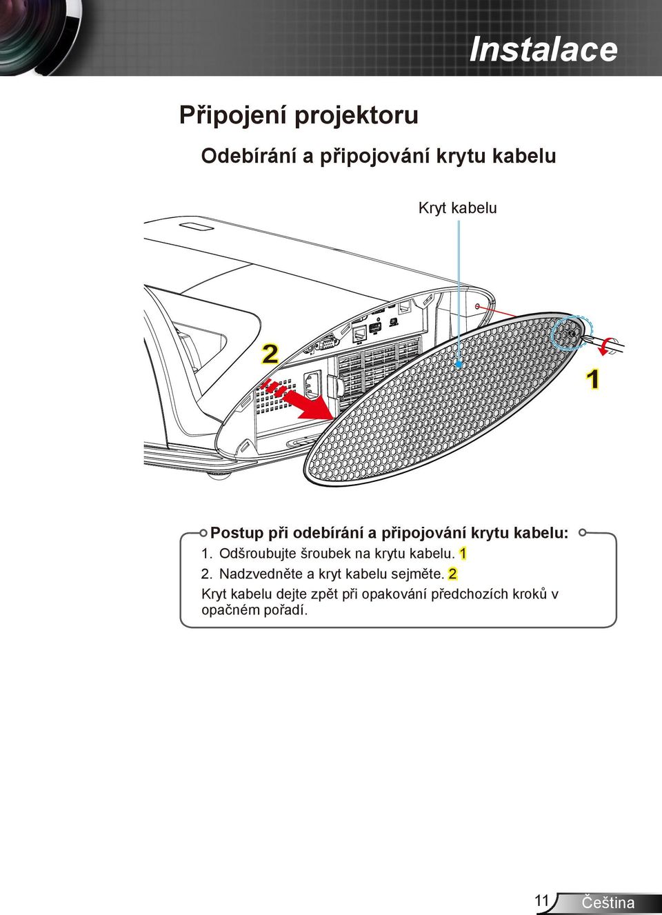 Odšroubujte šroubek na krytu kabelu. 1 2.