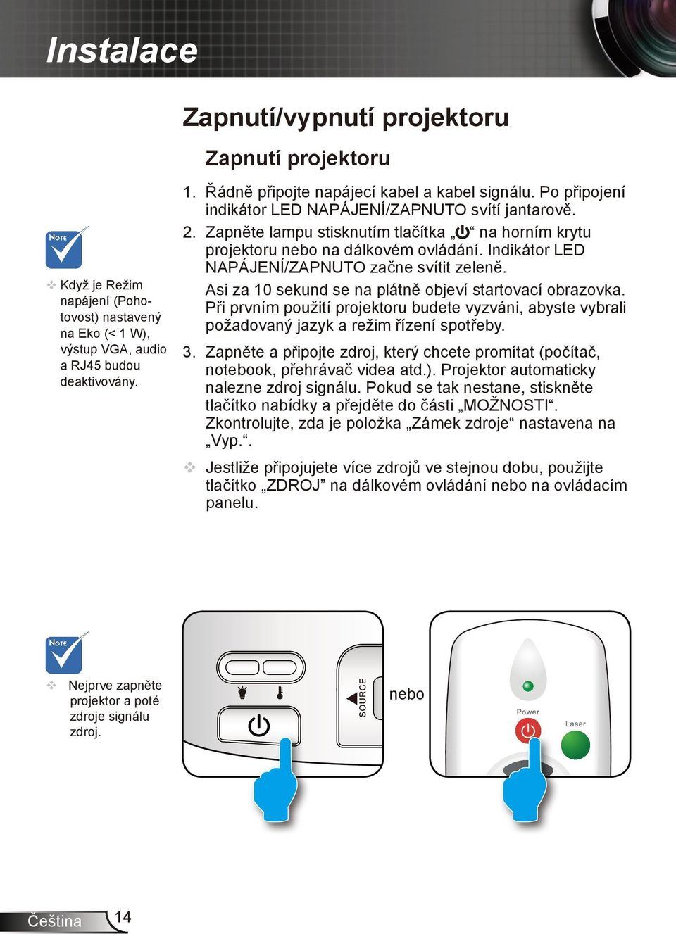 Indikátor LED NAPÁJENÍ/ZAPNUTO začne svítit zeleně. Asi za 10 sekund se na plátně objeví startovací obrazovka.