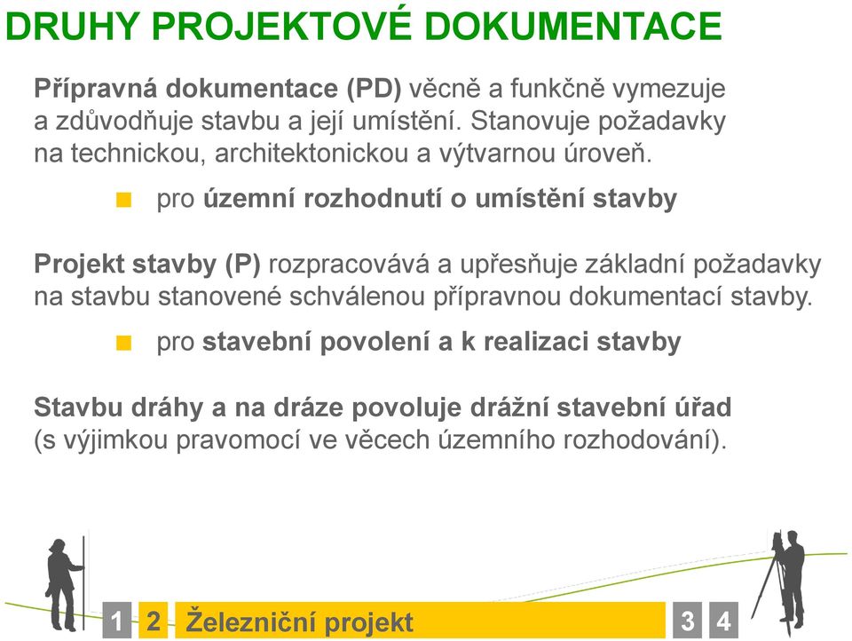 pro územní rozhodnutí o umístění stavby Projekt stavby (P) rozpracovává a upřesňuje základní poţadavky na stavbu stanovené schválenou