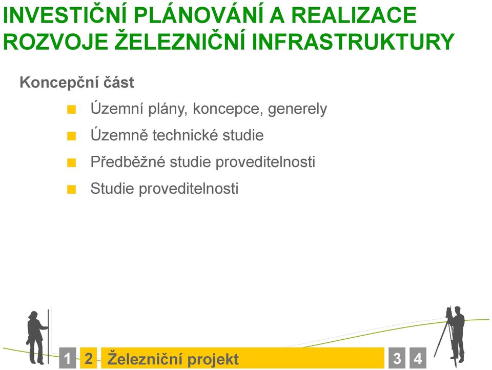 generely Územně technické studie Předběţné studie