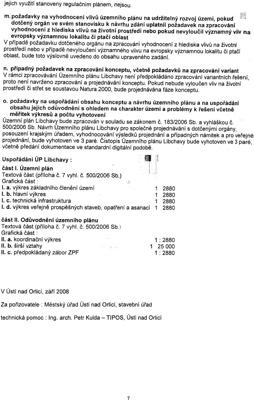 životní prostøedí nebo pokud nevylouèil významný vliv na evropsky významnou lokalitu èi ptaèí oblast V pøípadì požadavku dotèeného orgánu na zpracování vyhodnocení z hlediska vlivù na životní