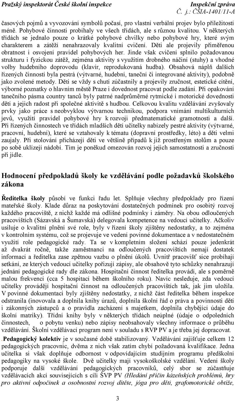 Děti ale projevily přiměřenou obratnost i osvojení pravidel pohybových her.