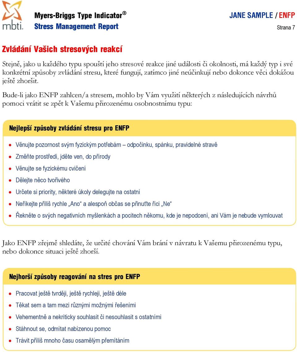 Bude-li jako ENFP zahlcen/a stresem, mohlo by Vám využití některých z následujících návrhů pomoci vrátit se zpět k Vašemu přirozenému osobnostnímu typu: Nejlepší způsoby zvládání stresu pro ENFP