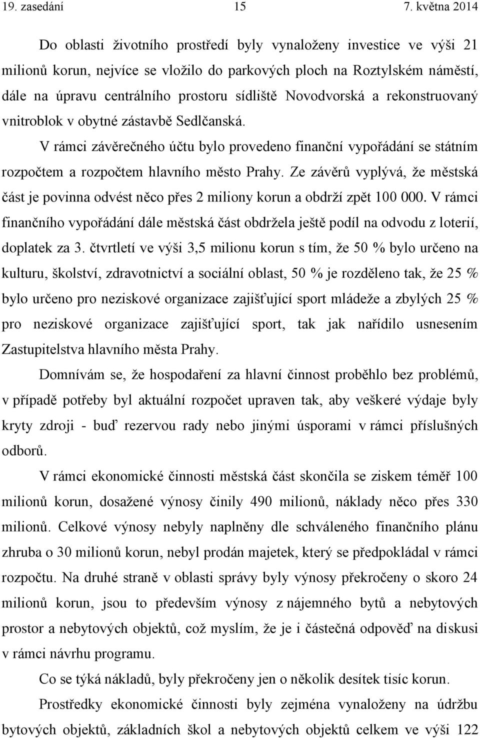 Ze závěrů vyplývá, že městská část je povinna odvést něco přes 2 miliony korun a obdrží zpět 100 000.