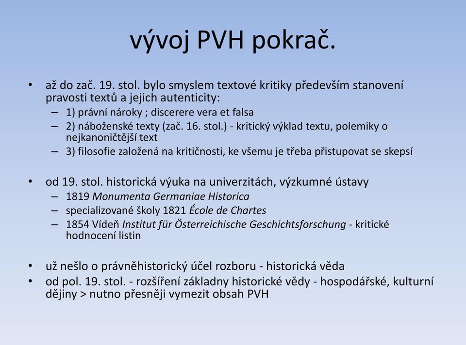 ) - kritický výklad textu, polemiky o nejkanoničtější text 3) filosofie založená na kritičnosti, ke všemu je třeba přistupovat se skepsí od 19. stol.