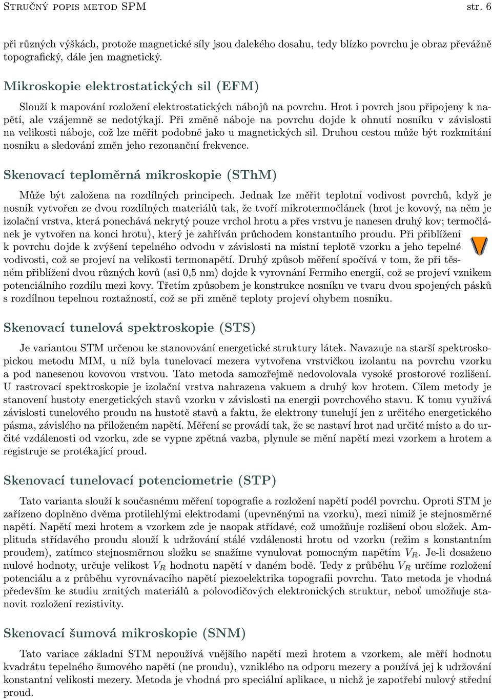 Při změně náboje na povrchu dojde k ohnutí nosníku v závislosti na velikosti náboje, což lze měřit podobně jako u magnetických sil.