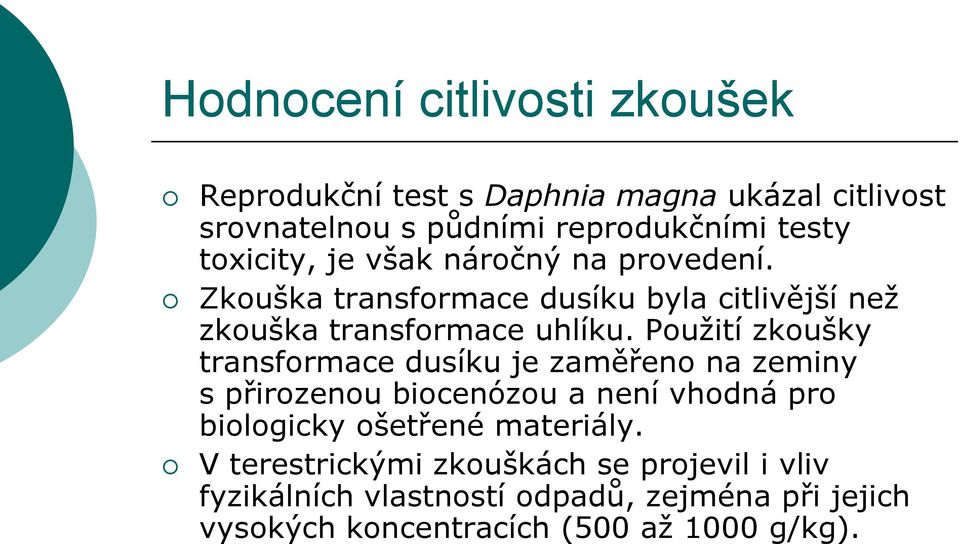 Použití zkoušky transformace dusíku je zaměřeno na zeminy s přirozenou biocenózou a není vhodná pro biologicky ošetřené