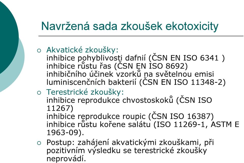 inhibice reprodukce chvostoskoků (ČSN ISO 11267) inhibice reprodukce roupic (ČSN ISO 16387) inhibice růstu kořene salátu