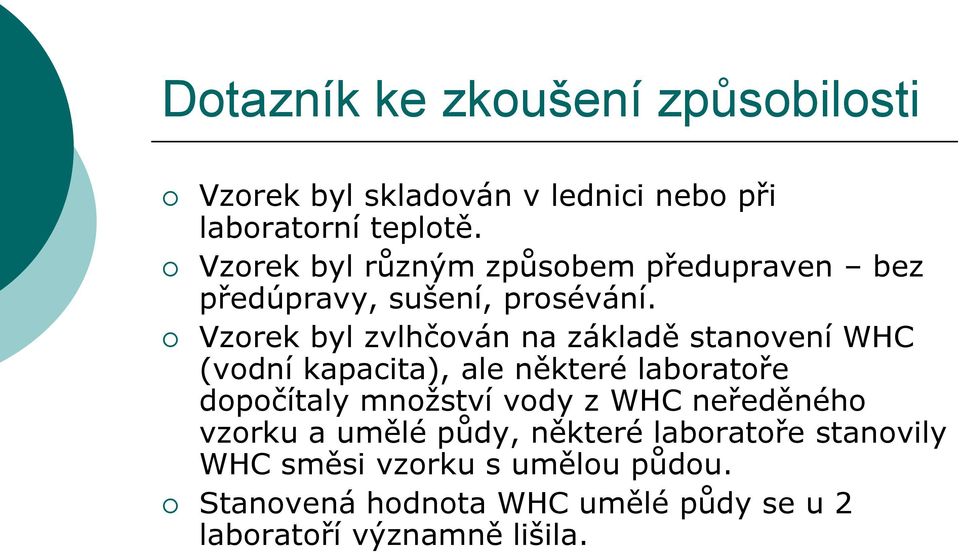 Vzorek byl zvlhčován na základě stanovení WHC (vodní kapacita), ale některé laboratoře dopočítaly množství vody