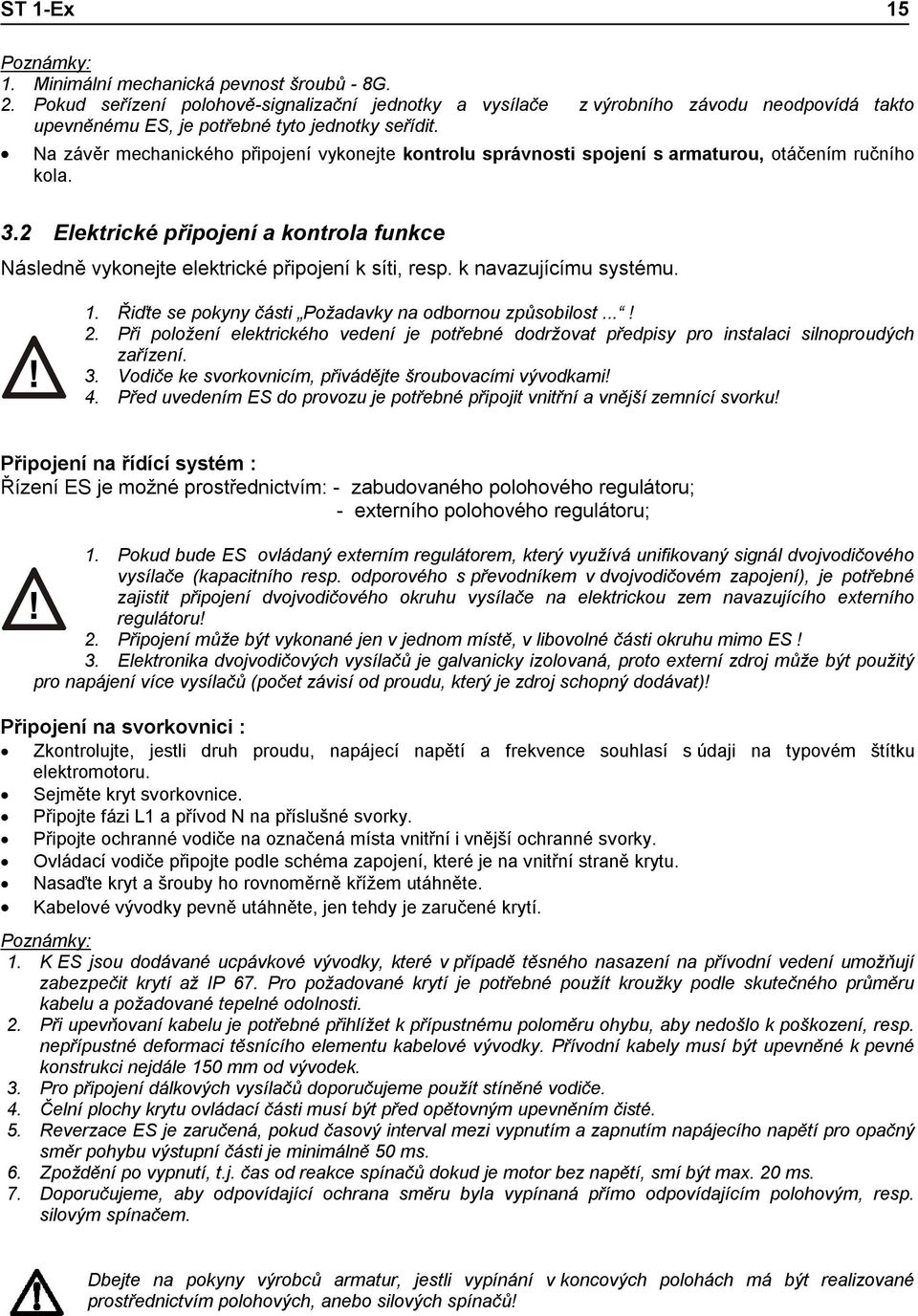 Na závěr mechanického připojení vykonejte kontrolu správnosti spojení s armaturou, otáčením ručního kola. 3.