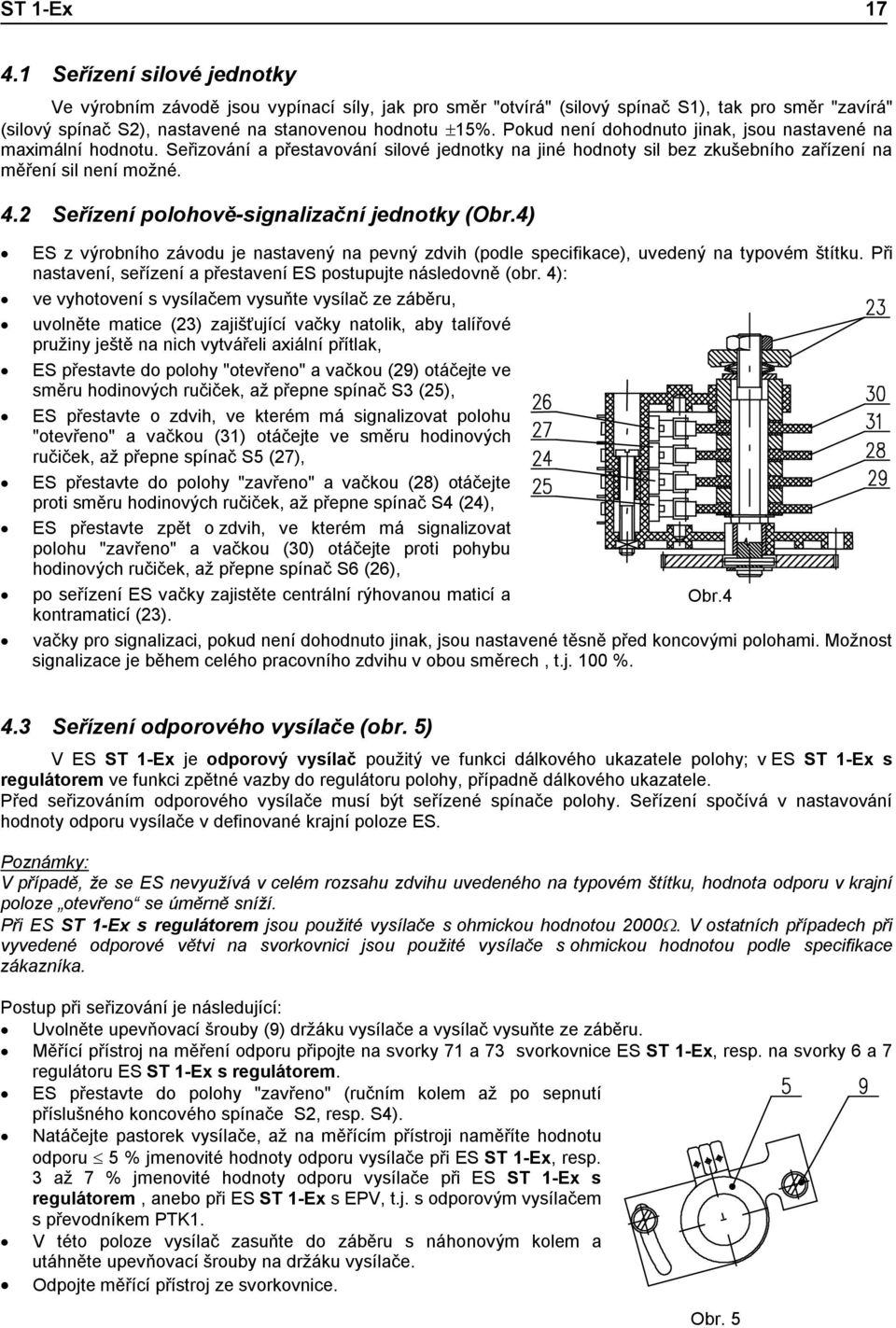 2 Seřízení polohově-signalizační jednotky (Obr.4) ES z výrobního závodu je nastavený na pevný zdvih (podle specifikace), uvedený na typovém štítku.