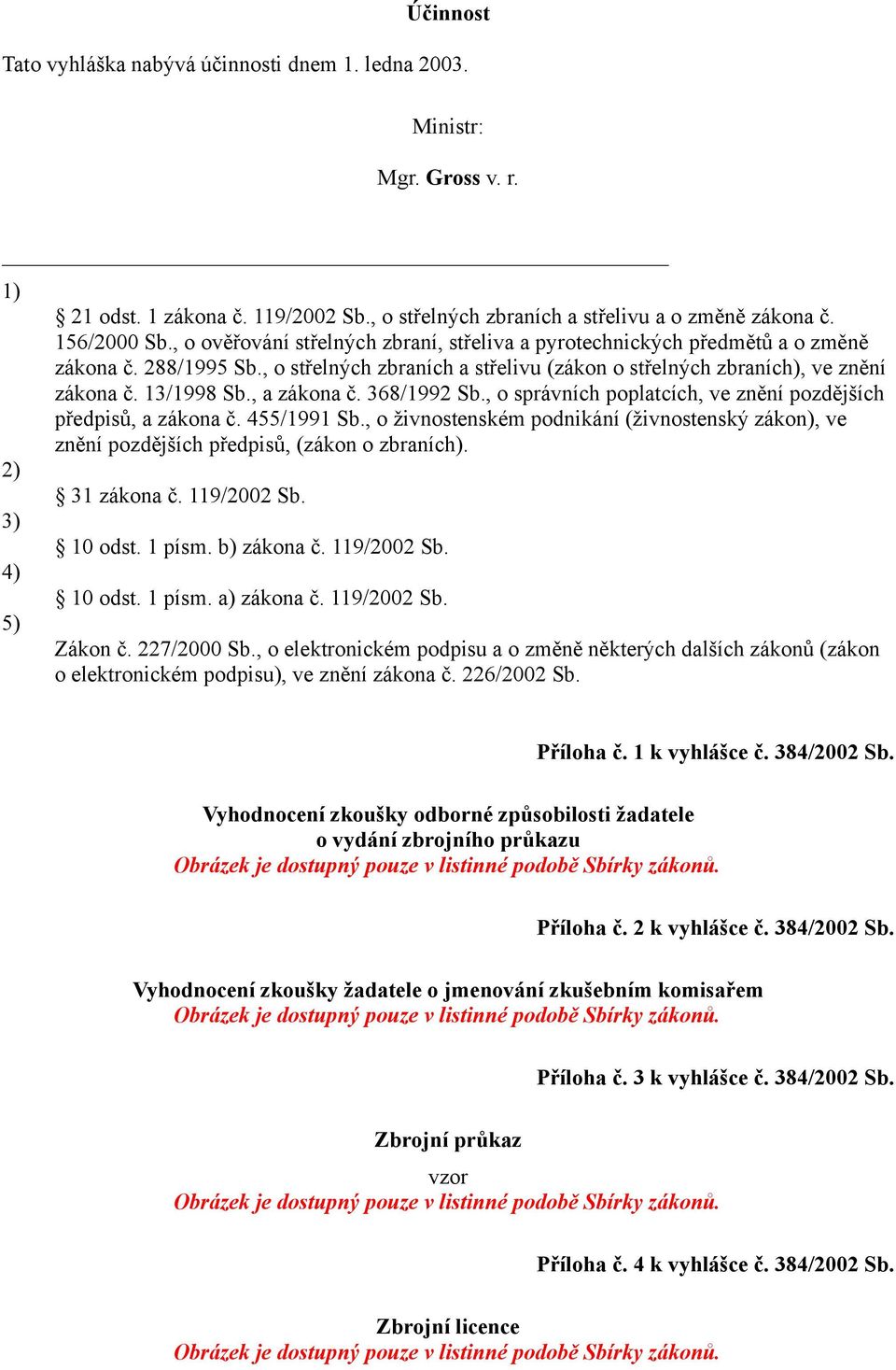 , a zákona č. 368/1992 Sb., o správních poplatcích, ve znění pozdějších předpisů, a zákona č. 455/1991 Sb.