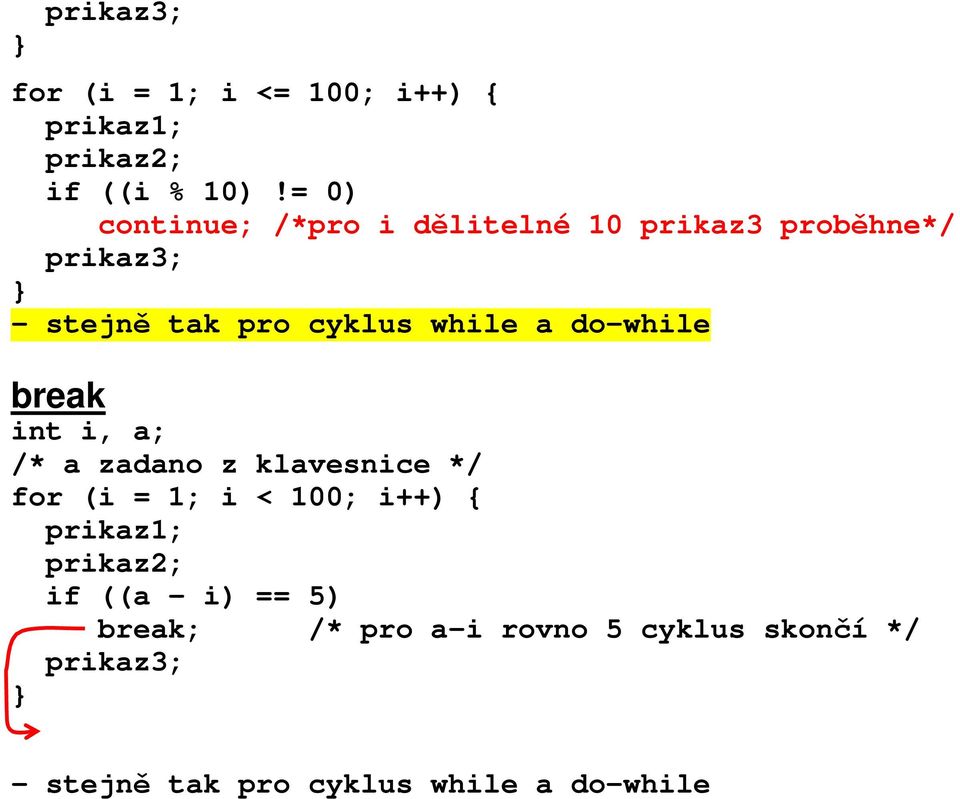 cyklus while a do-while break int i, a; /* a zadano z klavesnice */ for (i =