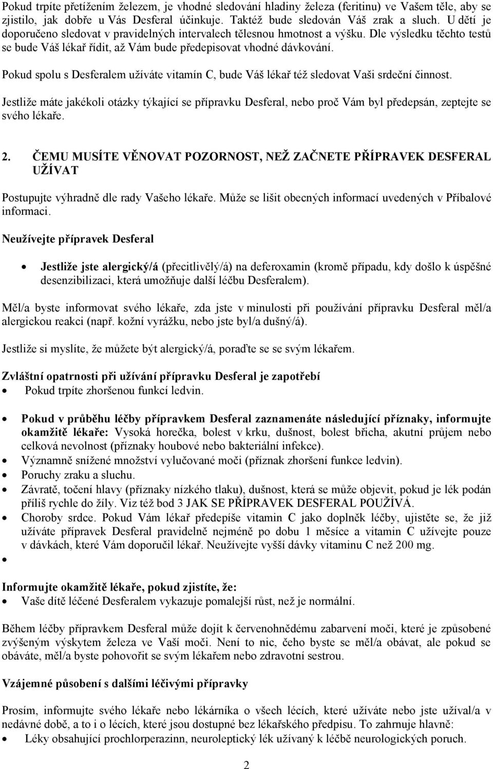 Pokud spolu s Desferalem užíváte vitamín C, bude Váš lékař též sledovat Vaši srdeční činnost.