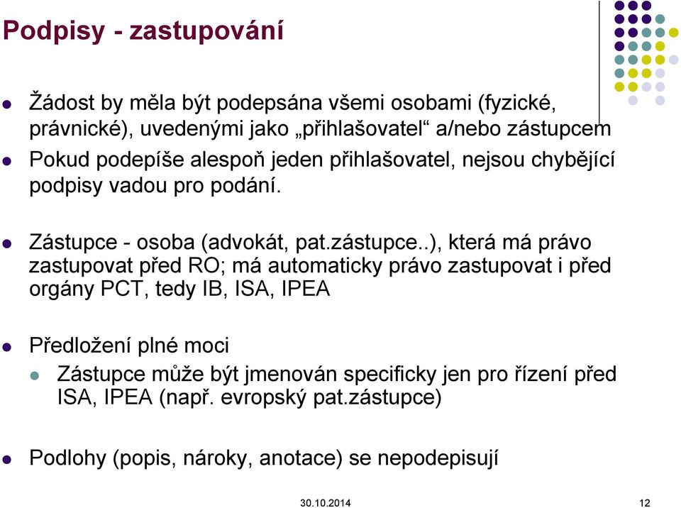 .), která má právo zastupovat před RO; má automaticky právo zastupovat i před orgány PCT, tedy IB, ISA, IPEA Předložení plné moci