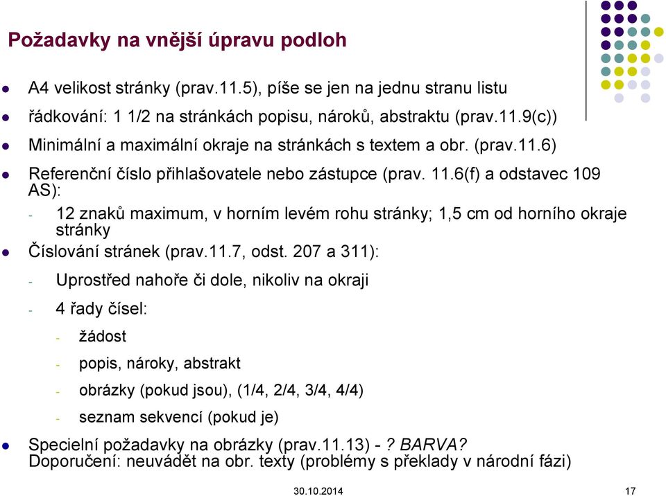 6(f) a odstavec 109 AS): - 12 znaků maximum, v horním levém rohu stránky; 1,5 cm od horního okraje stránky Číslování stránek (prav.11.7, odst.