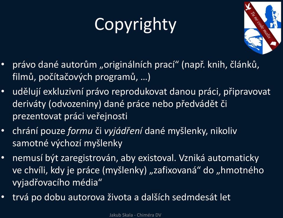 (odvozeniny) dané práce nebo předvádět či prezentovat práci veřejnosti chrání pouze formu či vyjádření dané myšlenky, nikoliv