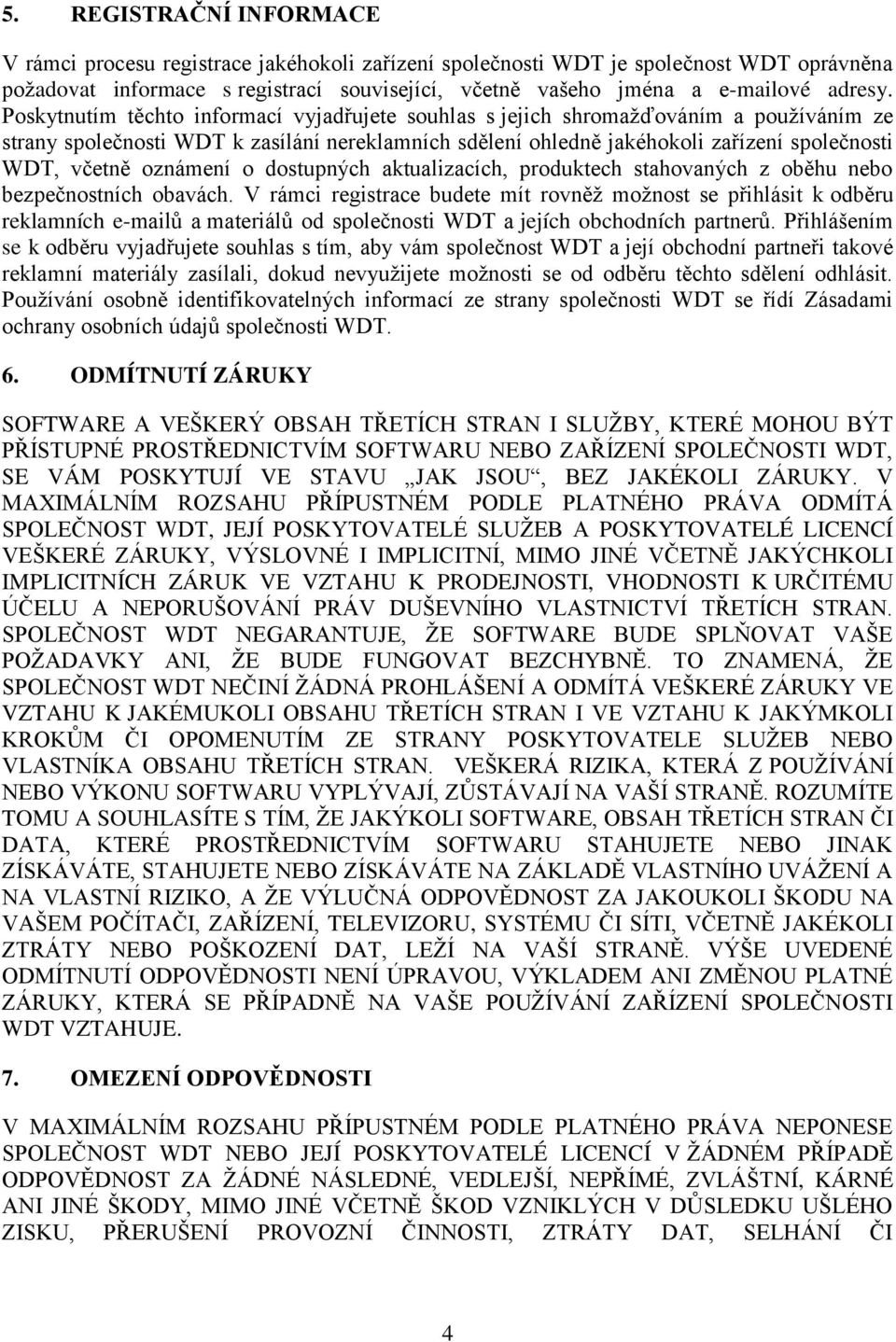 Poskytnutím těchto informací vyjadřujete souhlas s jejich shromažďováním a používáním ze strany společnosti WDT k zasílání nereklamních sdělení ohledně jakéhokoli zařízení společnosti WDT, včetně