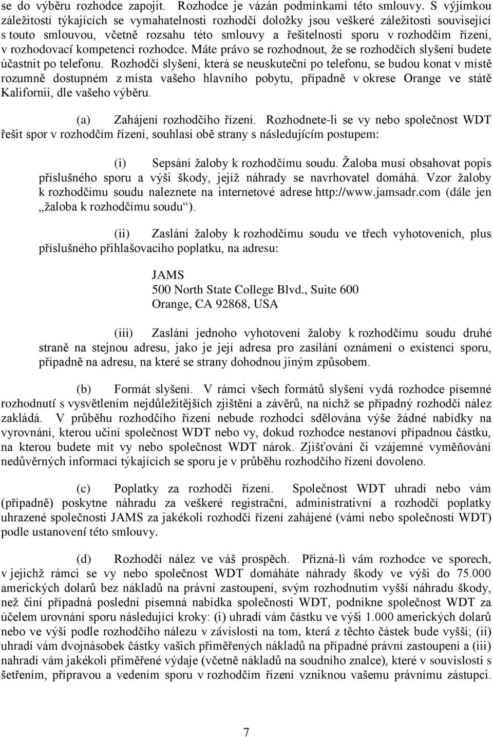 rozhodovací kompetenci rozhodce. Máte právo se rozhodnout, že se rozhodčích slyšení budete účastnit po telefonu.