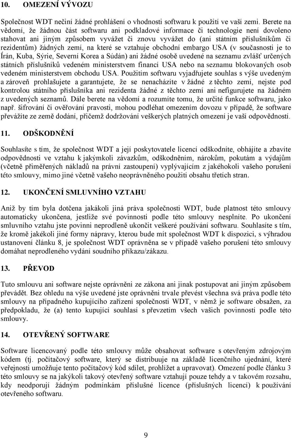 žádných zemí, na které se vztahuje obchodní embargo USA (v současnosti je to Írán, Kuba, Sýrie, Severní Korea a Súdán) ani žádné osobě uvedené na seznamu zvlášť určených státních příslušníků vedeném