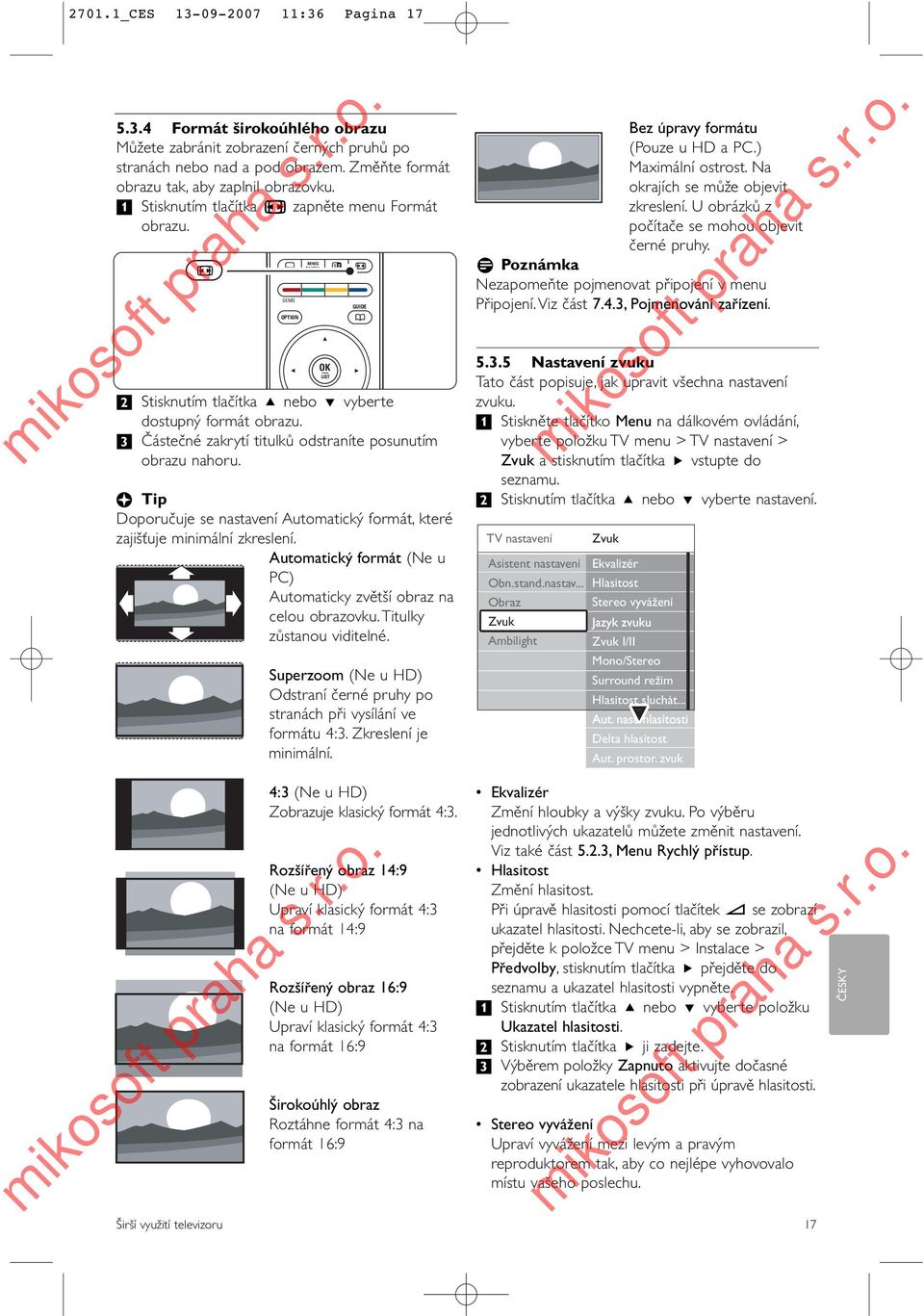 DEMO OPTION à Tip Doporučuje se nastavení Automatický formát, které zajišťuje minimální zkreslení. Automatický formát (Ne u PC) Automaticky zvětší obraz na celou obrazovku.titulky zůstanou viditelné.