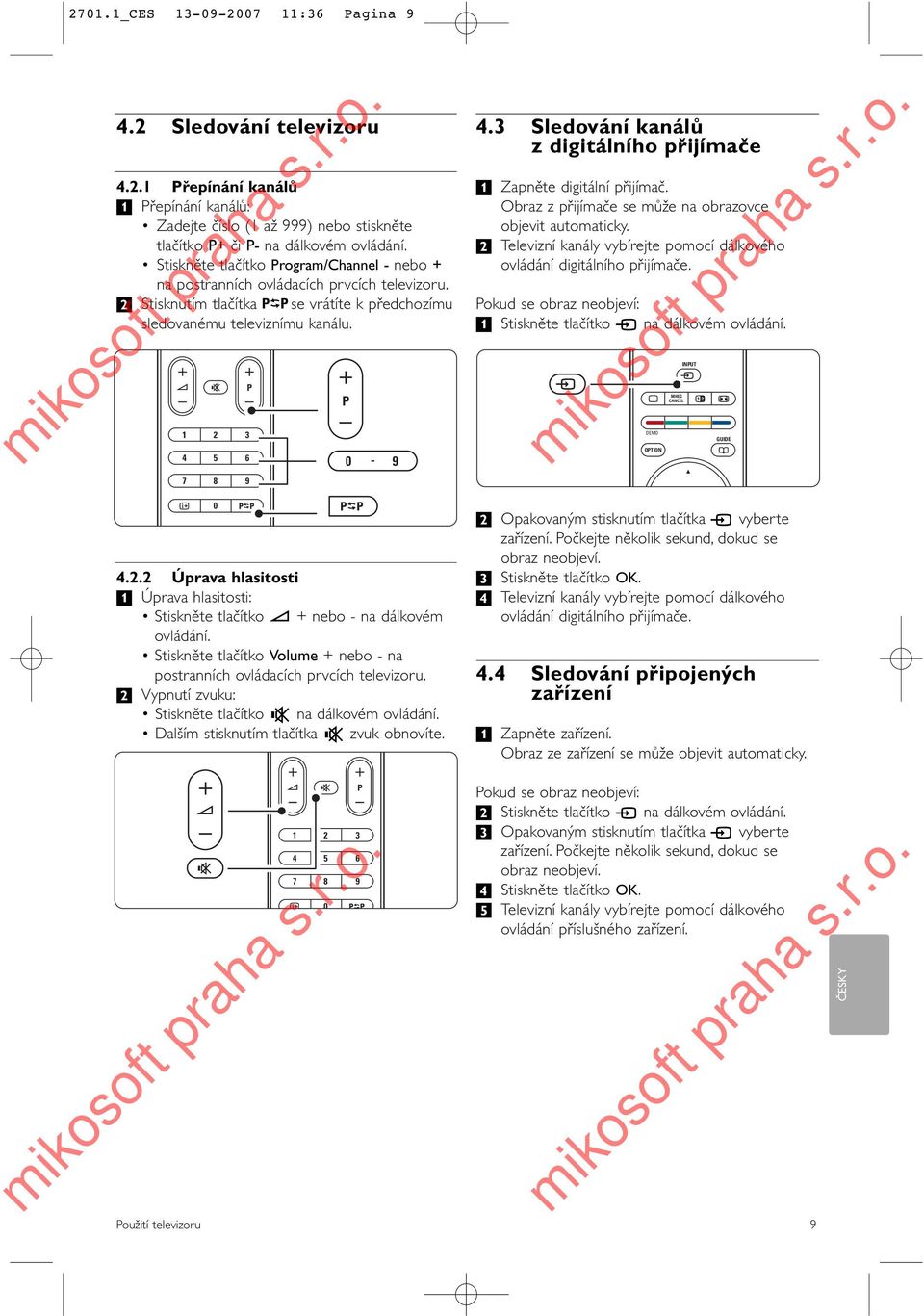 BROWSE V P 1 4 7 i Ambilight 2 5 8 0 MODE 3 6 9 4.2.2 Úprava hlasitosti Úprava hlasitosti: Stiskněte tlačítko V + nebo - na dálkovém ovládání.