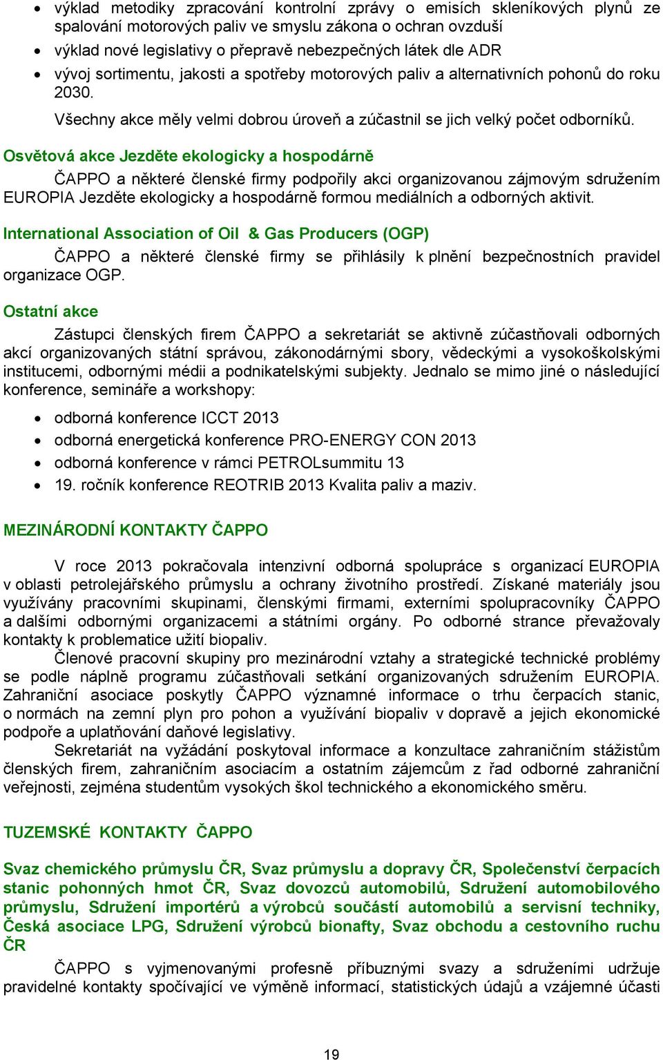 Osvětová akce Jezděte ekologicky a hospodárně ČAPPO a některé členské firmy podpořily akci organizovanou zájmovým sdružením EUROPIA Jezděte ekologicky a hospodárně formou mediálních a odborných