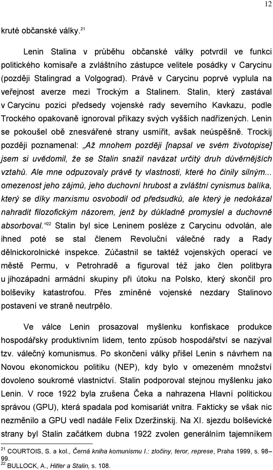 Stalin, který zastával v Carycinu pozici předsedy vojenské rady severního Kavkazu, podle Trockého opakovaně ignoroval příkazy svých vyšších nadřízených.