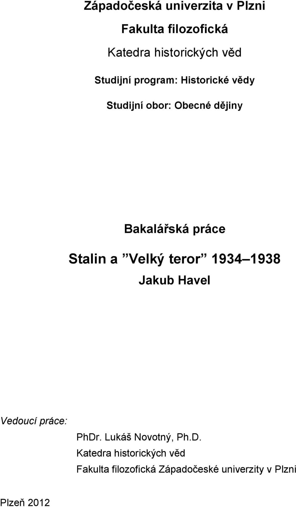 Stalin a Velký teror 1934 1938 Jakub Havel Vedoucí práce: PhDr. Lukáš Novotný, Ph.