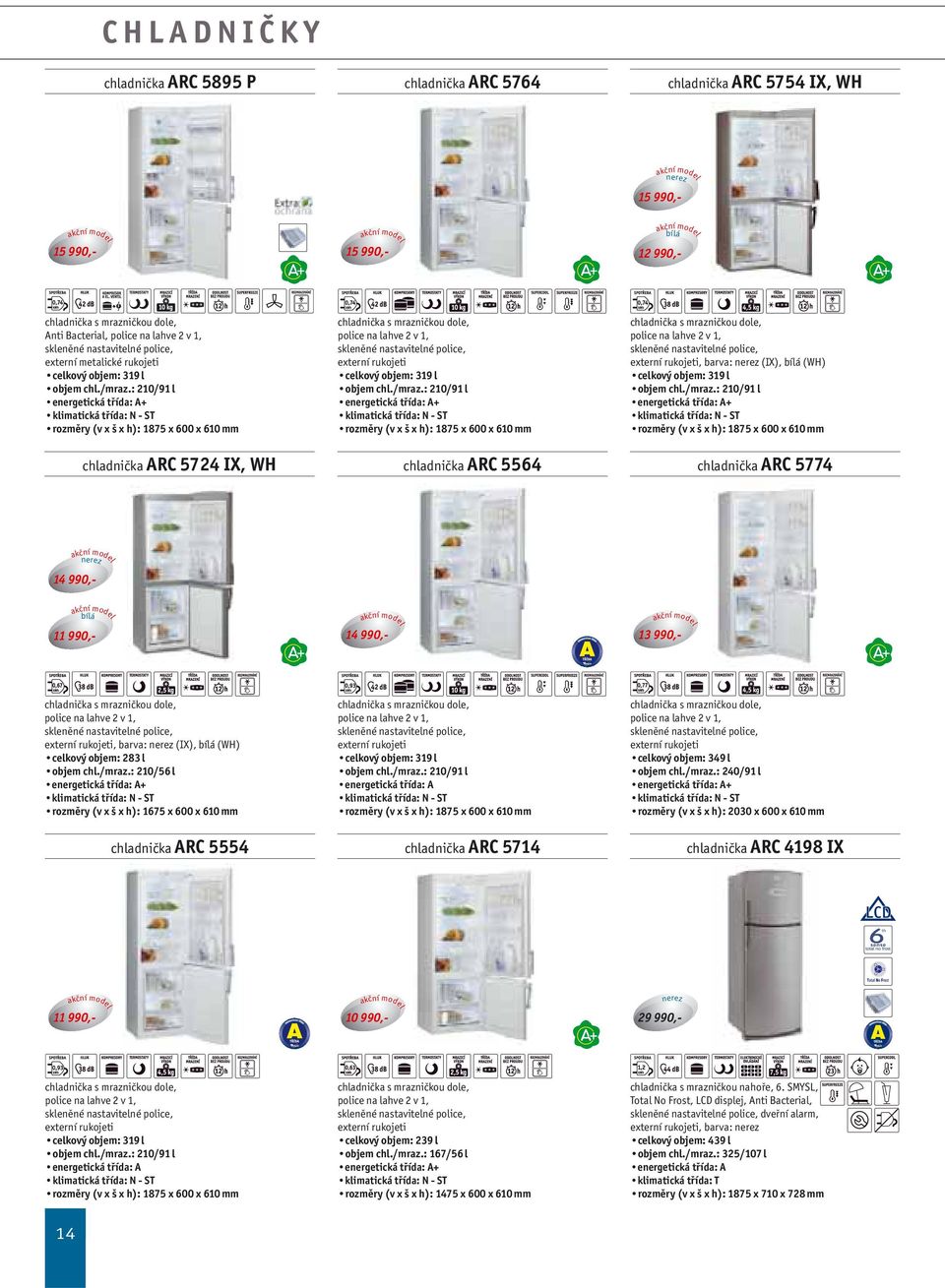 : 210/56 l rozměry (v x š x h): 1675 x 600 x 610 mm chladnička ARC 5554 chladnička ARC 5714 celkový objem: 349 l objem chl./mraz.