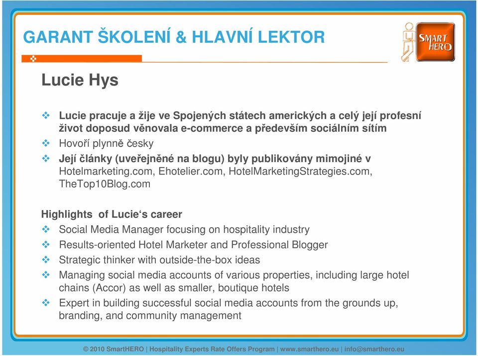 com Highlights of Lucie s career Social Media Manager focusing on hospitality industry Results-oriented Hotel Marketer and Professional Blogger Strategic thinker with outside-the-box ideas