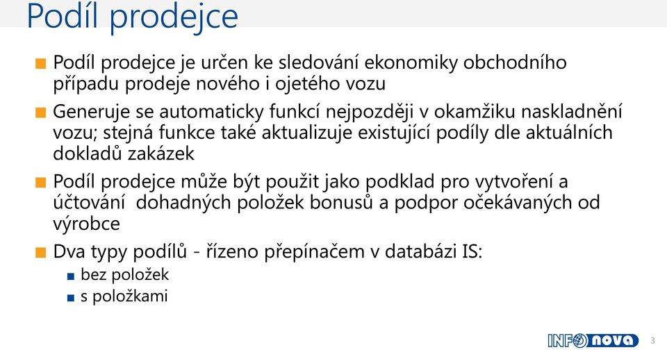 podíly dle aktuálních dokladů zakázek Podíl prodejce může být použit jako podklad pro vytvoření a účtování