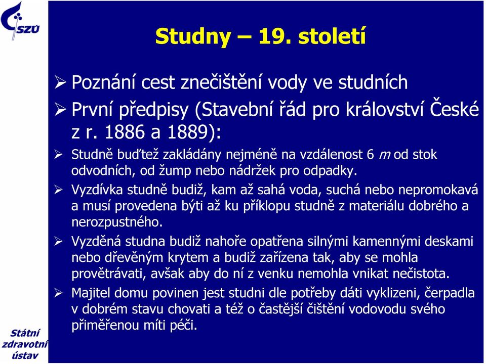 Vyzdívka studně budiž, kam až sahá voda, suchá nebo nepromokavá a musí provedena býti až ku příklopu studně z materiálu dobrého a nerozpustného.