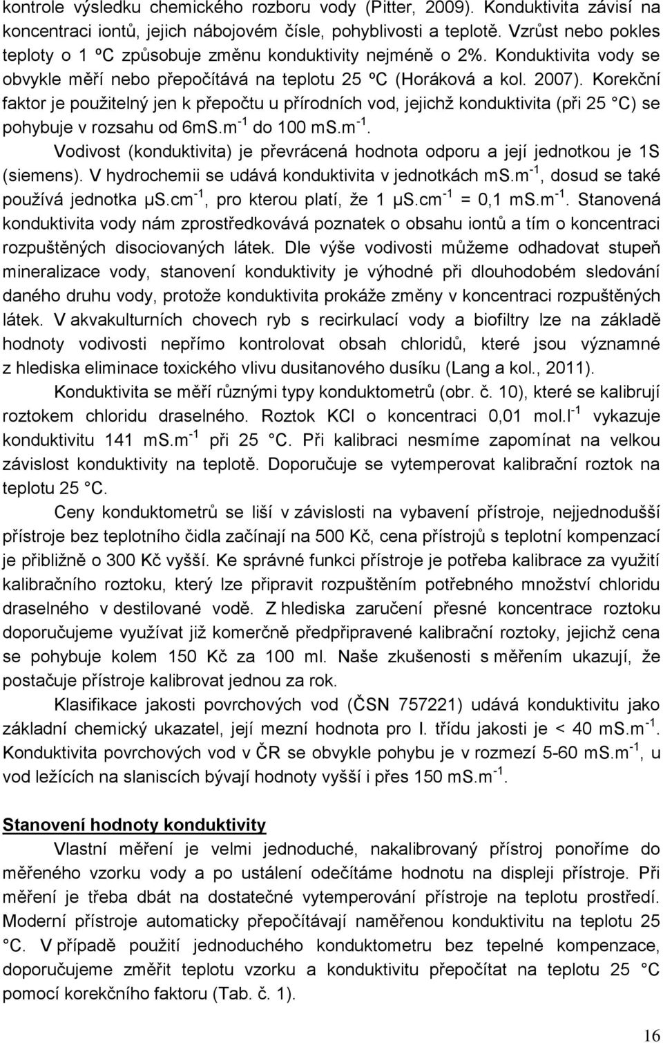 Korekční faktor je použitelný jen k přepočtu u přírodních vod, jejichž konduktivita (při 25 C) se pohybuje v rozsahu od 6mS.m -1 