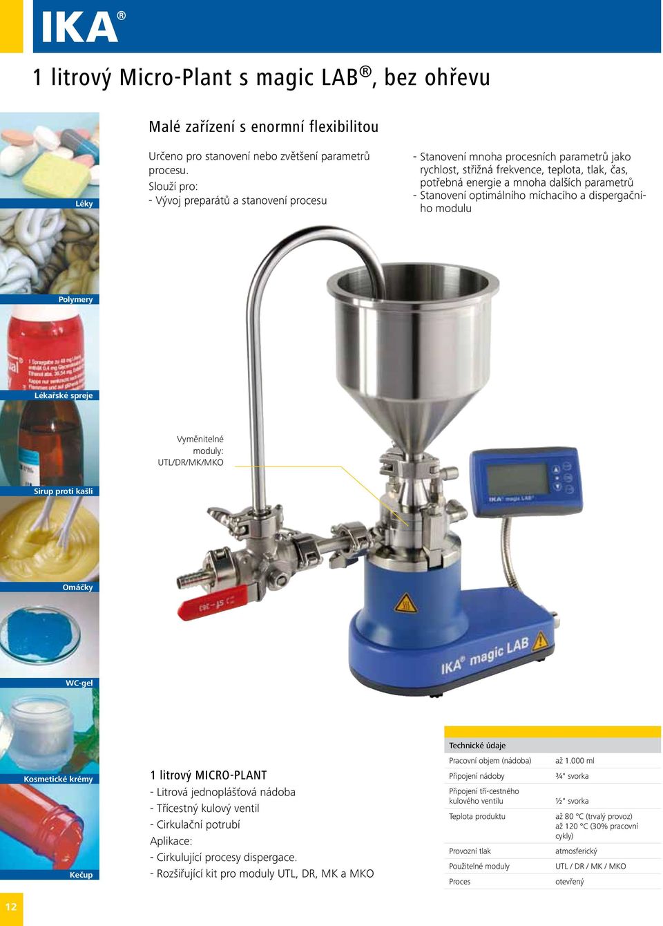 optimálního míchacího a dispergačního modulu Polymery Lékařské spreje Vyměnitelné moduly: UTL/DR/MK/MKO Sirup proti kašli Omáčky WC-gel Kosmetické krémy Kečup 1 litrový MICRO-PLANT - Litrová