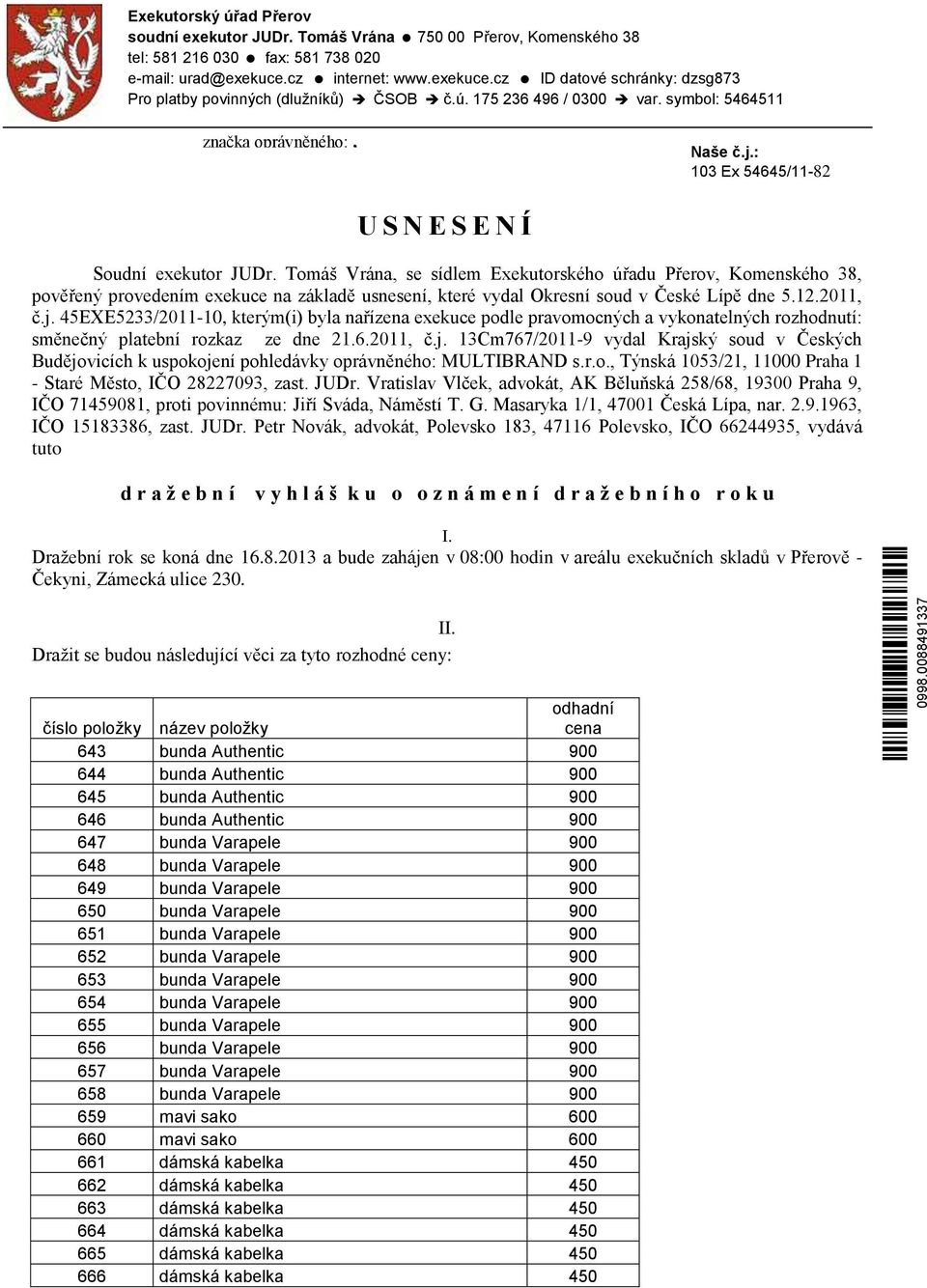 : 103 Ex 54645/11-82 U S N E S E N Í Soudní exekutor JUDr.